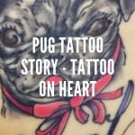 Pug Tattoo Story - Tattoo on Heart