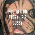 Pug Tattoo Story - RIP Gussy