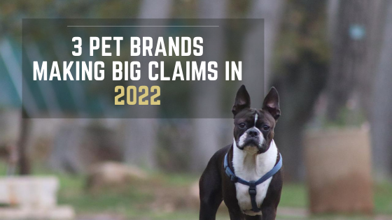 3 Pet Brands Making Big Claims in 2022